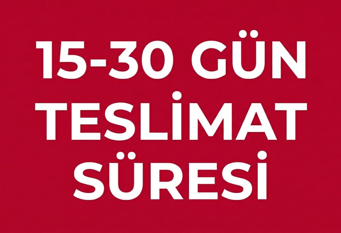 15-30 GÜN TESLİMAT SÜRESİ